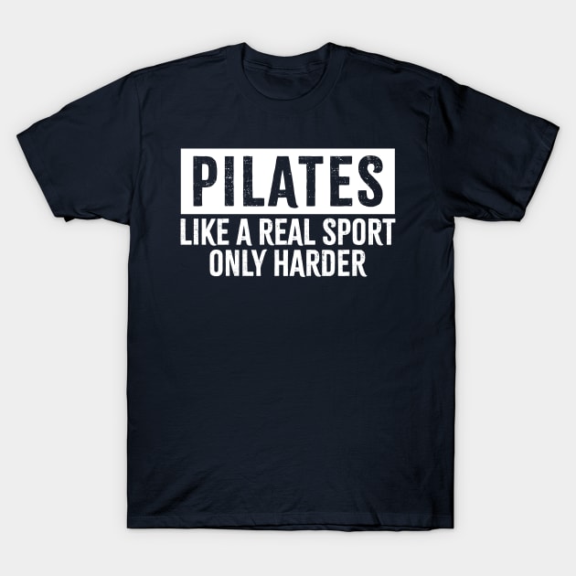 pilates - like a real sport only harder T-Shirt by GosokanKelambu